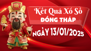 Kết quả xổ số Đồng Tháp ngày 13/01/2025