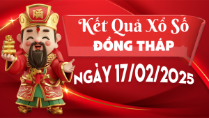 Kết quả xổ số Đồng Tháp ngày 17/02/2025